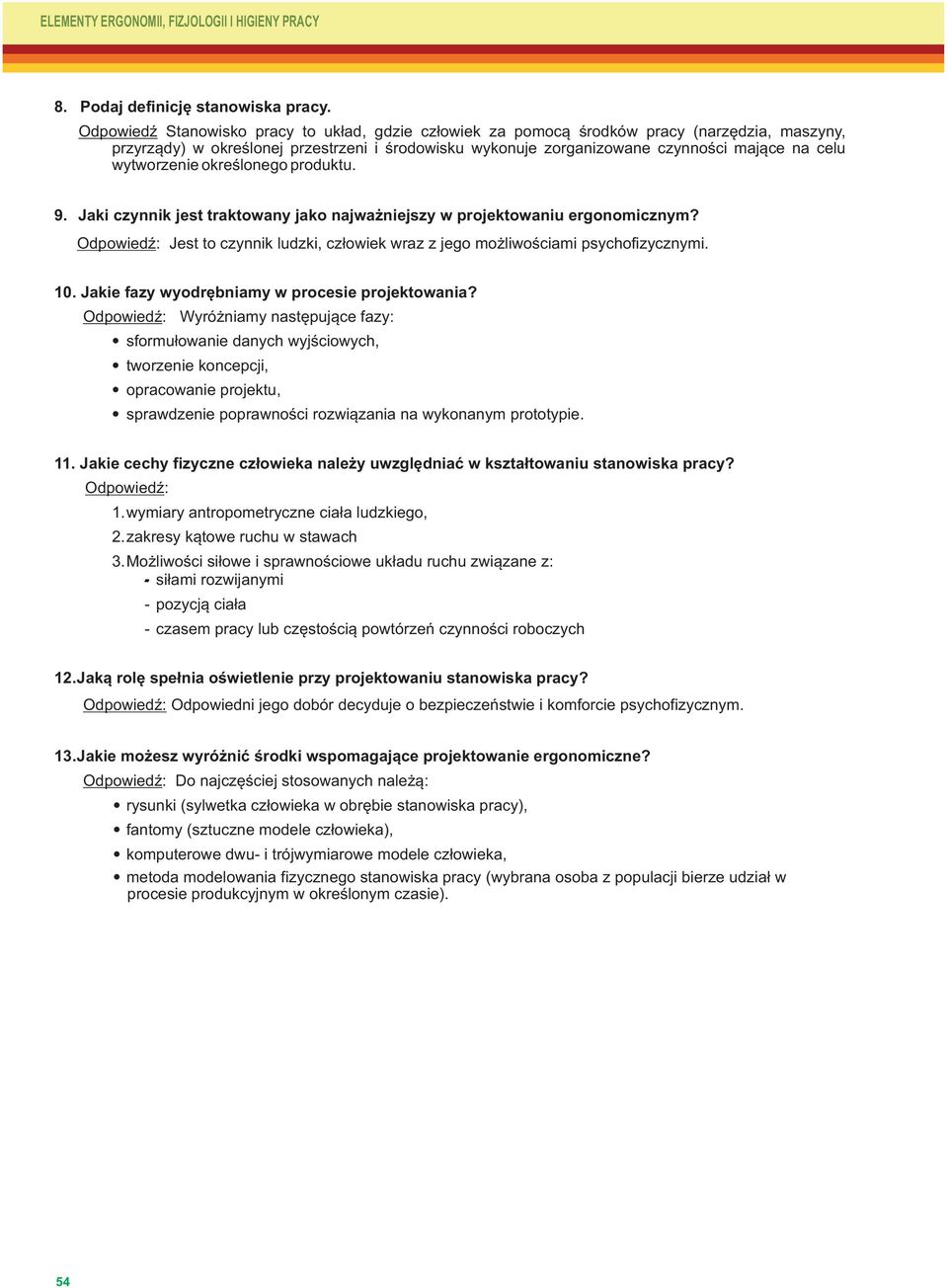 wytworzenie określonego produktu. 9. Jaki czynnik jest traktowany jako najważniejszy w projektowaniu ergonomicznym?