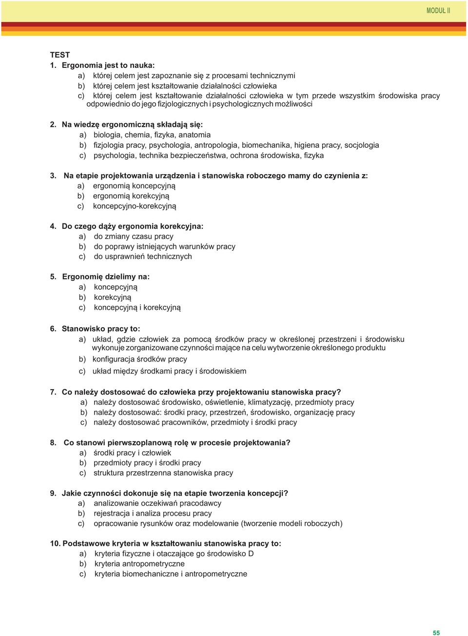 człowieka w tym przede wszystkim środowiska pracy odpowiednio do jego fizjologicznych i psychologicznych możliwości 2.