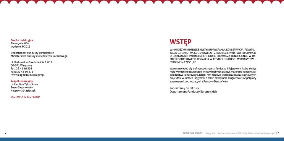 pl Zespół redakcyjny: dr Karolina Tylus-Sowa Beata Saganowska Katarzyna Stasiaczek WSTĘP W NINIEJSZYM NUMERZE BIULETYNU PROGRAMU KONSERWACJA I REWITALI- ZACJA DZIEDZICTWA KULTUROWEGO ZNAJDZIECIE