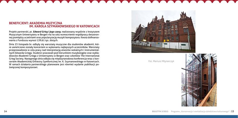 Kwota dofinansowania z Funduszu wynosi 139,61 tys. złotych. Dnia 23 listopada br.