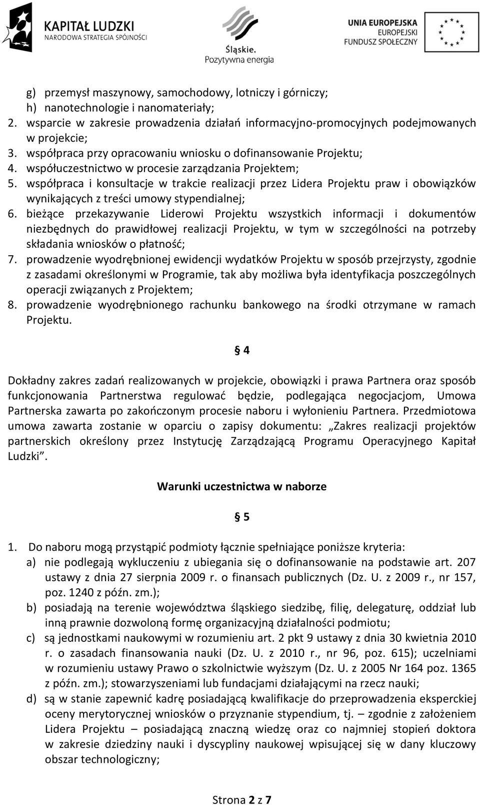 współpraca i konsultacje w trakcie realizacji przez Lidera Projektu praw i obowiązków wynikających z treści umowy stypendialnej; 6.