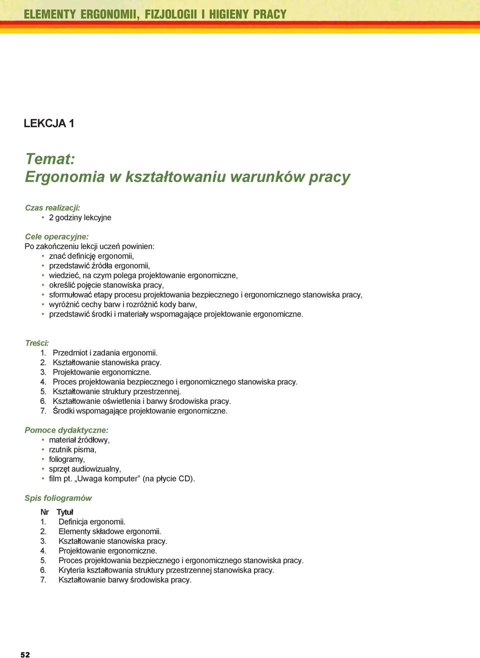 WIEDZY definicj ergonomii, POCZĄTKOWEJ: przedstawi ród a ergonomii, wiedza i umiejętności z zakresu szkoły podstawowej i gimnazjalnej wiedzie, na czym polega oraz projektowanie doświadczenia