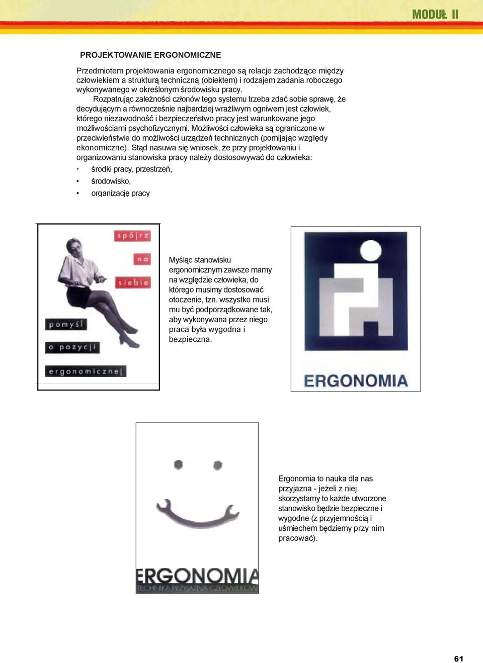 3. Bezpieczeństwo Rozpatruj c i ochrona zale no ci człowieka cz onów tego w systemu środowisku trzeba pracy. zda sobie Ergonomia. spraw, CIOP, e Warszawa 2002.