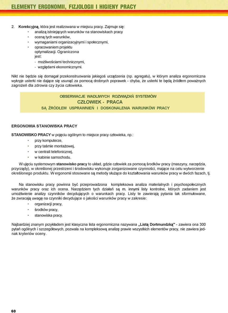 Ograniczona jest: - mo liwo ciami technicznymi, - wzgl dami ekonomicznymi. Elementy ergonomii, fizjologii i higieny pracy Nikt nie b dzie si domaga przekonstruowania jakiego urz dzenia (np.