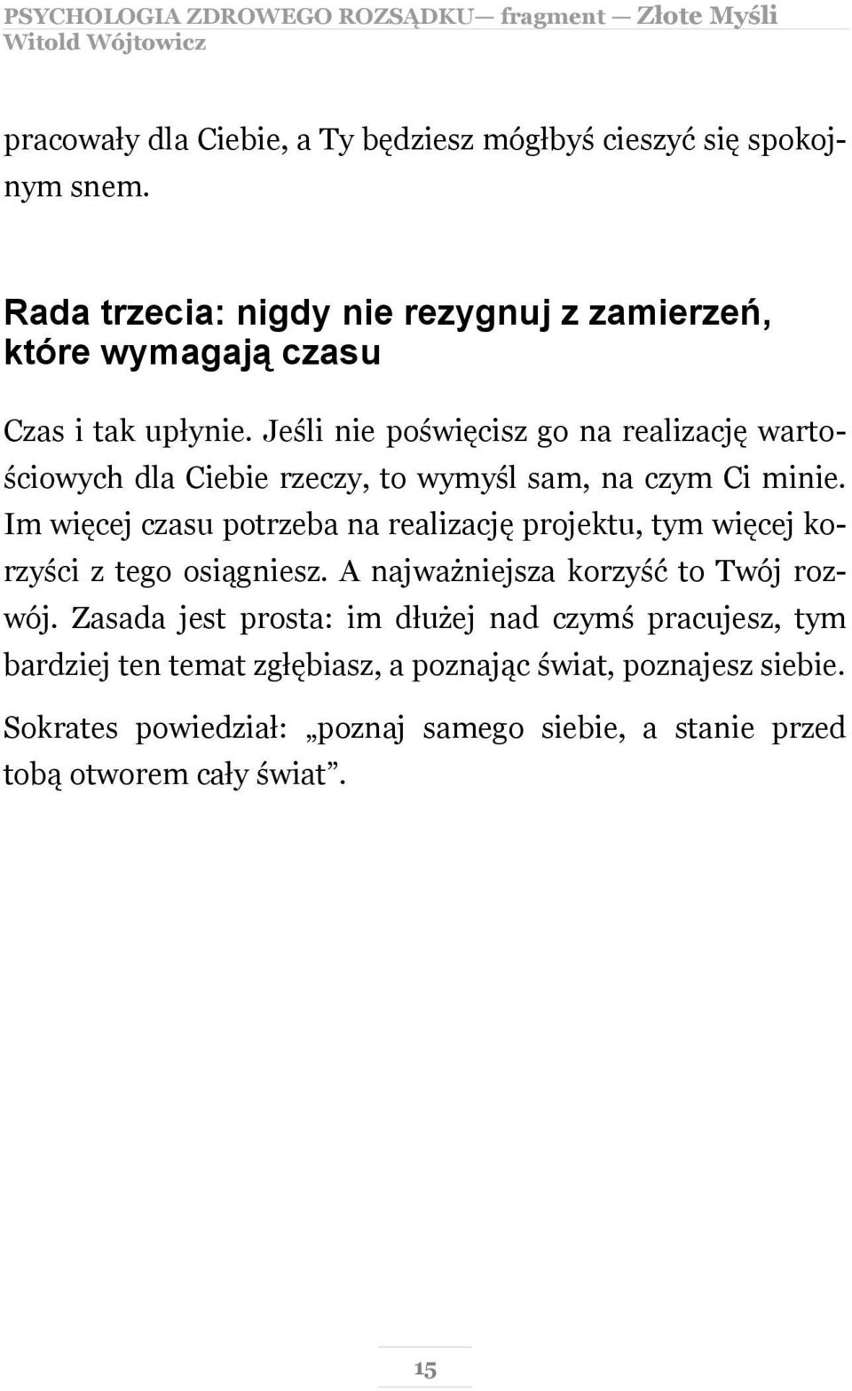 Jeśli nie poświęcisz go na realizację wartościowych dla Ciebie rzeczy, to wymyśl sam, na czym Ci minie.