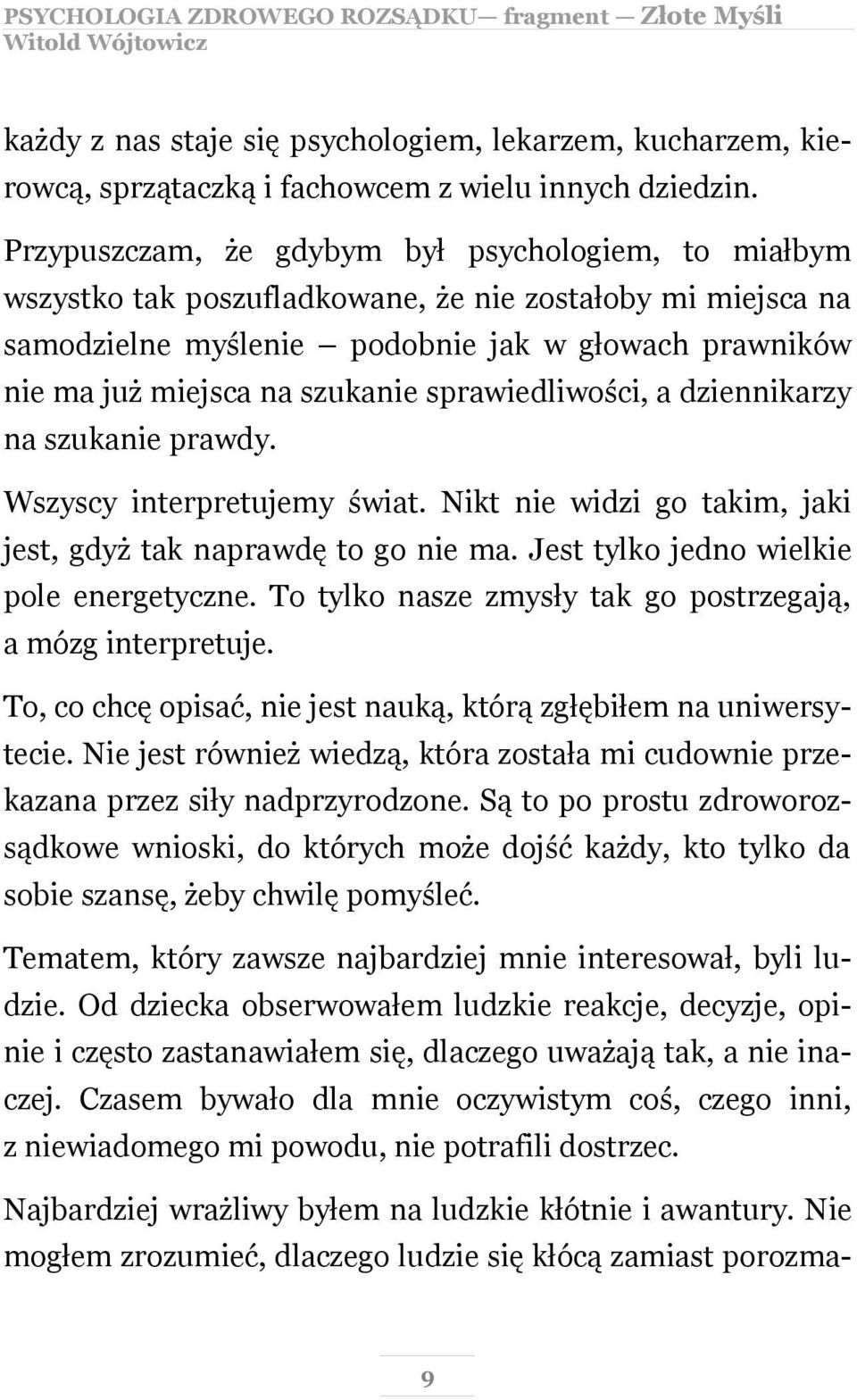 sprawiedliwości, a dziennikarzy na szukanie prawdy. Wszyscy interpretujemy świat. Nikt nie widzi go takim, jaki jest, gdyż tak naprawdę to go nie ma. Jest tylko jedno wielkie pole energetyczne.