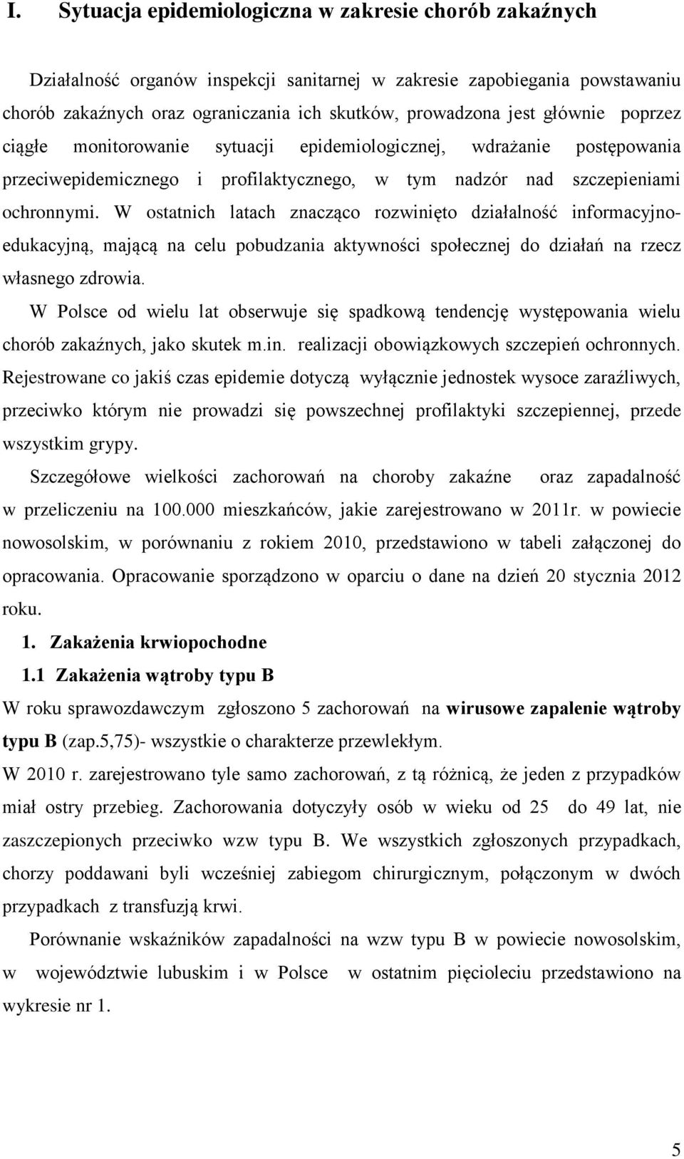 W ostatnich latach znacząco rozwinięto działalność informacyjnoedukacyjną, mającą na celu pobudzania aktywności społecznej do działań na rzecz własnego zdrowia.