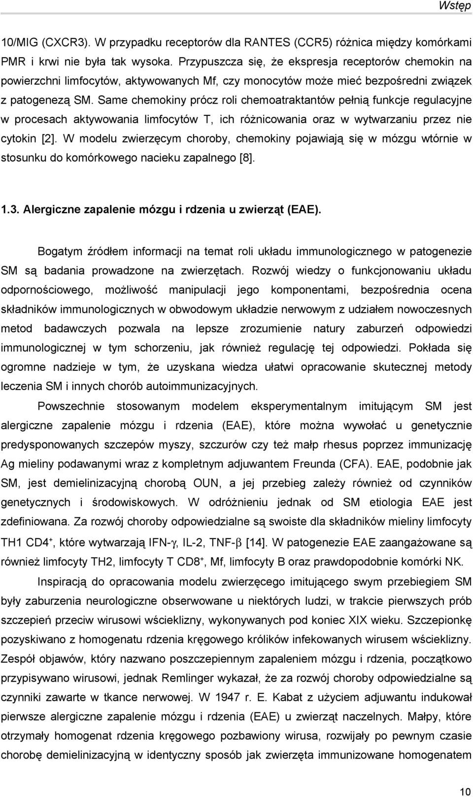 Same chemokiny prócz roli chemoatraktantów pełnią funkcje regulacyjne w procesach aktywowania limfocytów T, ich różnicowania oraz w wytwarzaniu przez nie cytokin [2].
