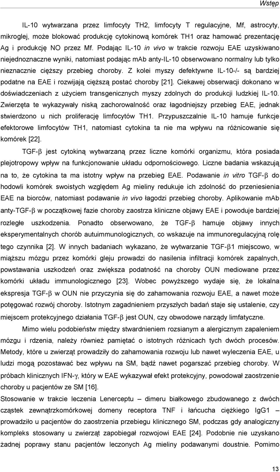 Z kolei myszy defektywne IL-10-/- są bardziej podatne na EAE i rozwijają cięższą postać choroby [21].