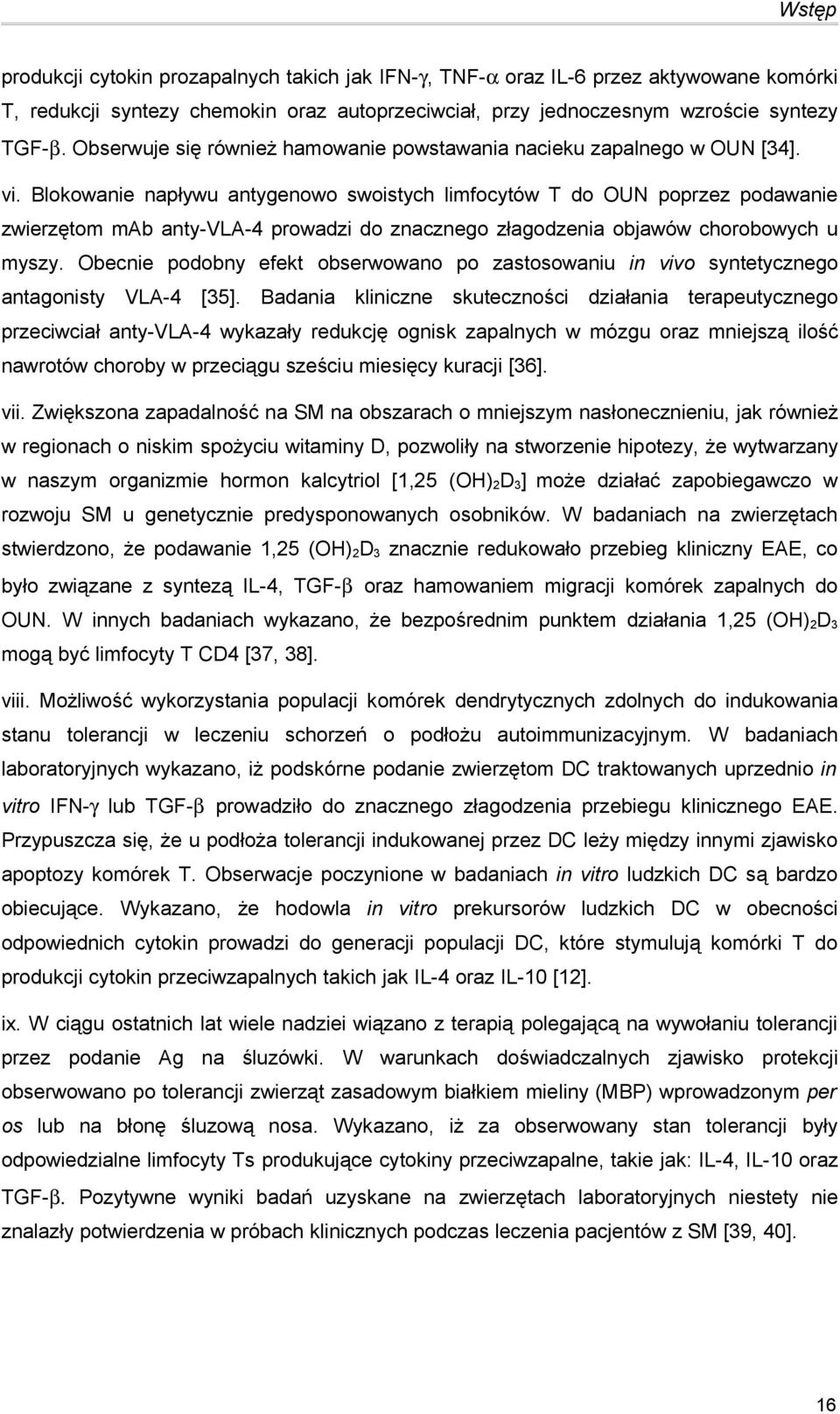 Blokowanie napływu antygenowo swoistych limfocytów T do OUN poprzez podawanie zwierzętom mab anty-vla-4 prowadzi do znacznego złagodzenia objawów chorobowych u myszy.