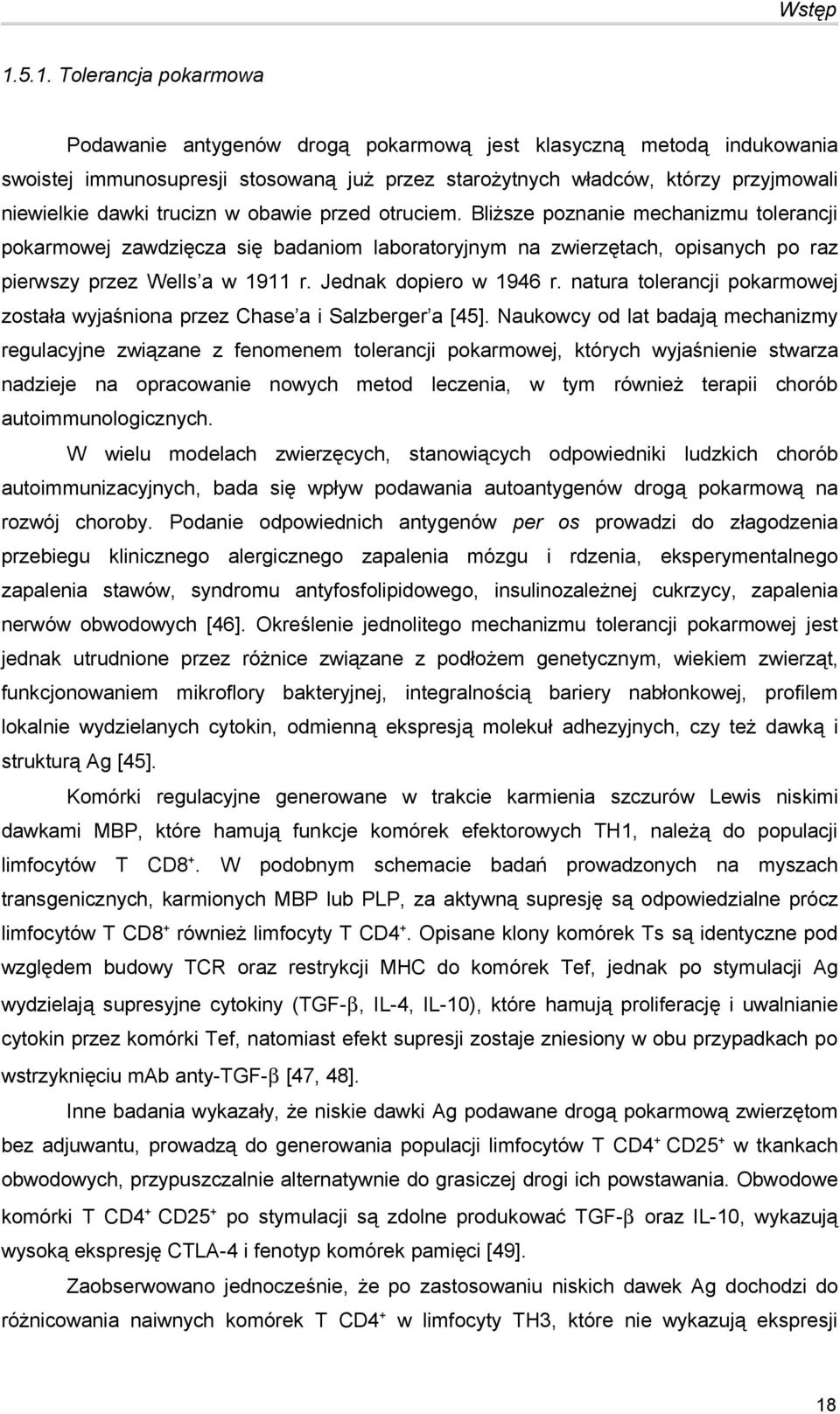 trucizn w obawie przed otruciem. Bliższe poznanie mechanizmu tolerancji pokarmowej zawdzięcza się badaniom laboratoryjnym na zwierzętach, opisanych po raz pierwszy przez Wells a w 1911 r.