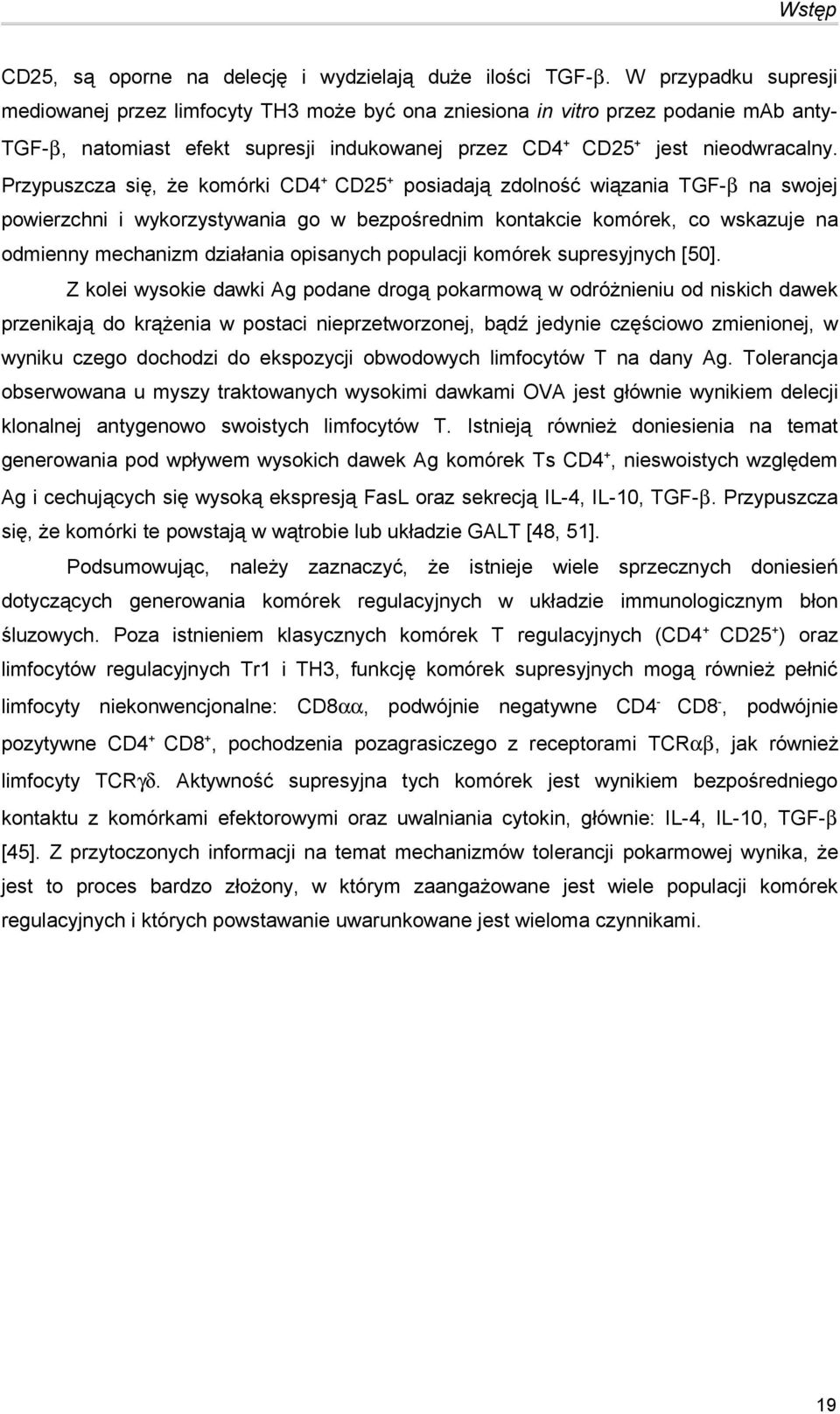 Przypuszcza się, że komórki CD4 + CD25 + posiadają zdolność wiązania TGF-β na swojej powierzchni i wykorzystywania go w bezpośrednim kontakcie komórek, co wskazuje na odmienny mechanizm działania