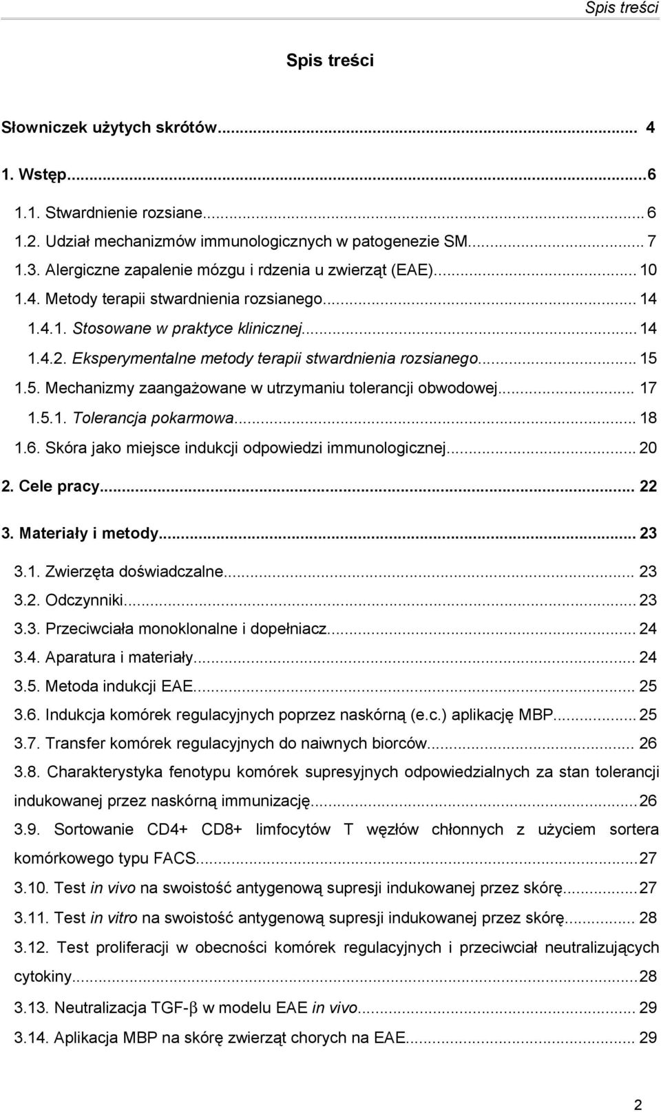 Eksperymentalne metody terapii stwardnienia rozsianego... 15 1.5. Mechanizmy zaangażowane w utrzymaniu tolerancji obwodowej... 17 1.5.1. Tolerancja pokarmowa... 18 1.6.