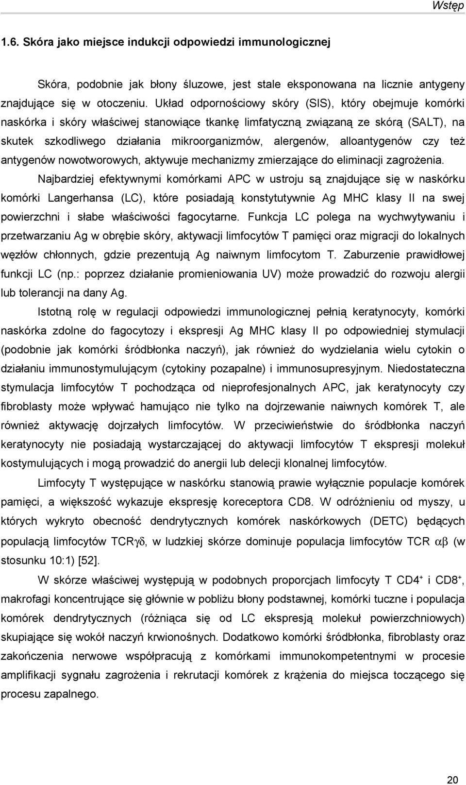 alloantygenów czy też antygenów nowotworowych, aktywuje mechanizmy zmierzające do eliminacji zagrożenia.
