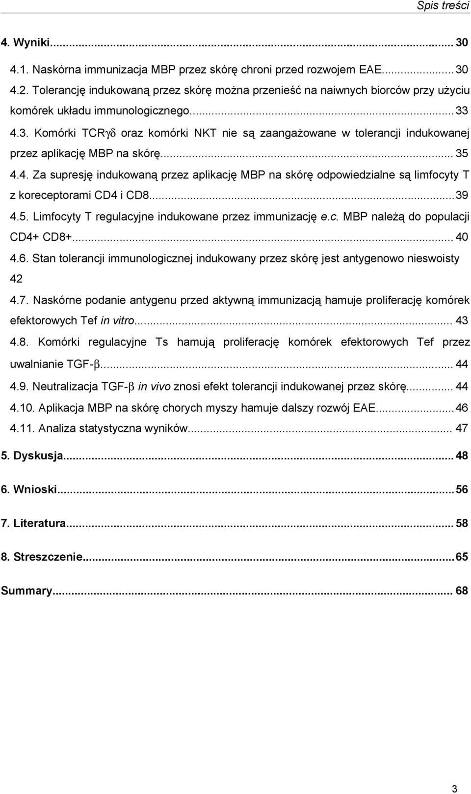 4.3. Komórki TCRγδ oraz komórki NKT nie są zaangażowane w tolerancji indukowanej przez aplikację MBP na skórę... 35 4.4. Za supresję indukowaną przez aplikację MBP na skórę odpowiedzialne są limfocyty T z koreceptorami CD4 i CD8.