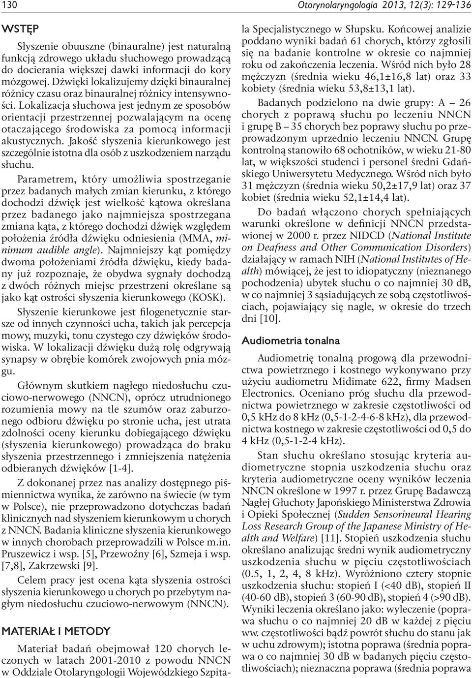 Lokalizacja słuchowa jest jednym ze sposobów orientacji przestrzennej pozwalającym na ocenę otaczającego środowiska za pomocą informacji akustycznych.
