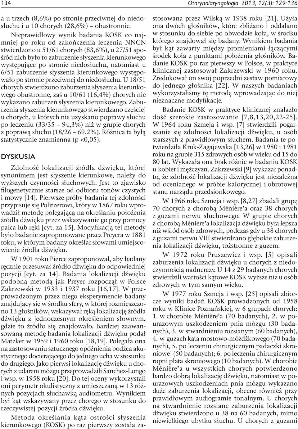 stronie niedosłuchu, natomiast u 6/51 zaburzenie słyszenia kierunkowego występowało po stronie przeciwnej do niedosłuchu.