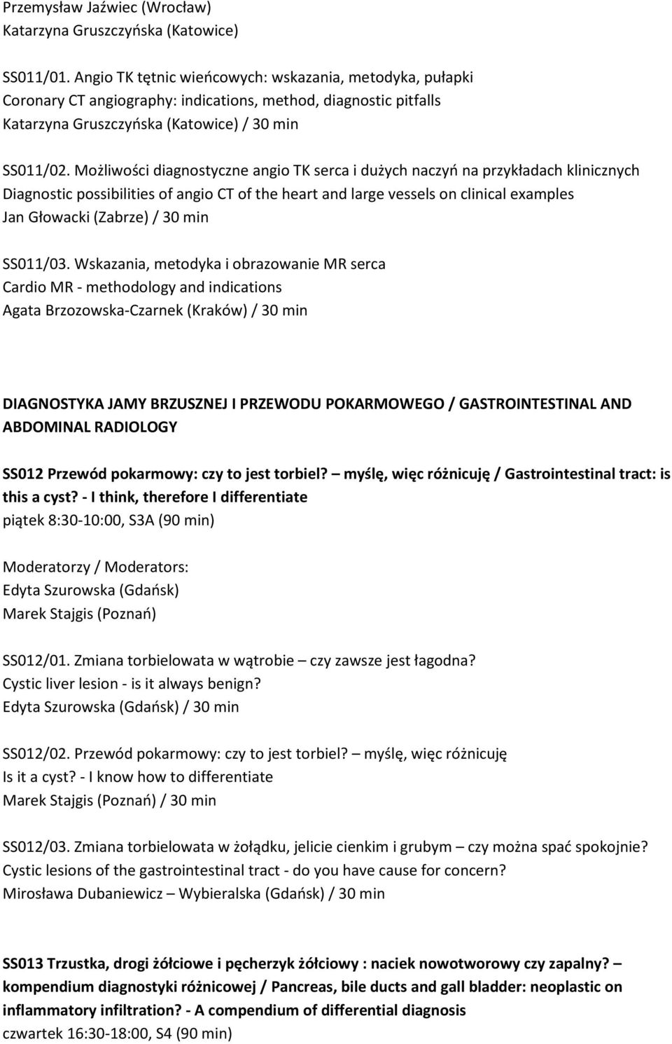 Możliwości diagnostyczne angio TK serca i dużych naczyń na przykładach klinicznych Diagnostic possibilities of angio CT of the heart and large vessels on clinical examples Jan Głowacki (Zabrze) / 30