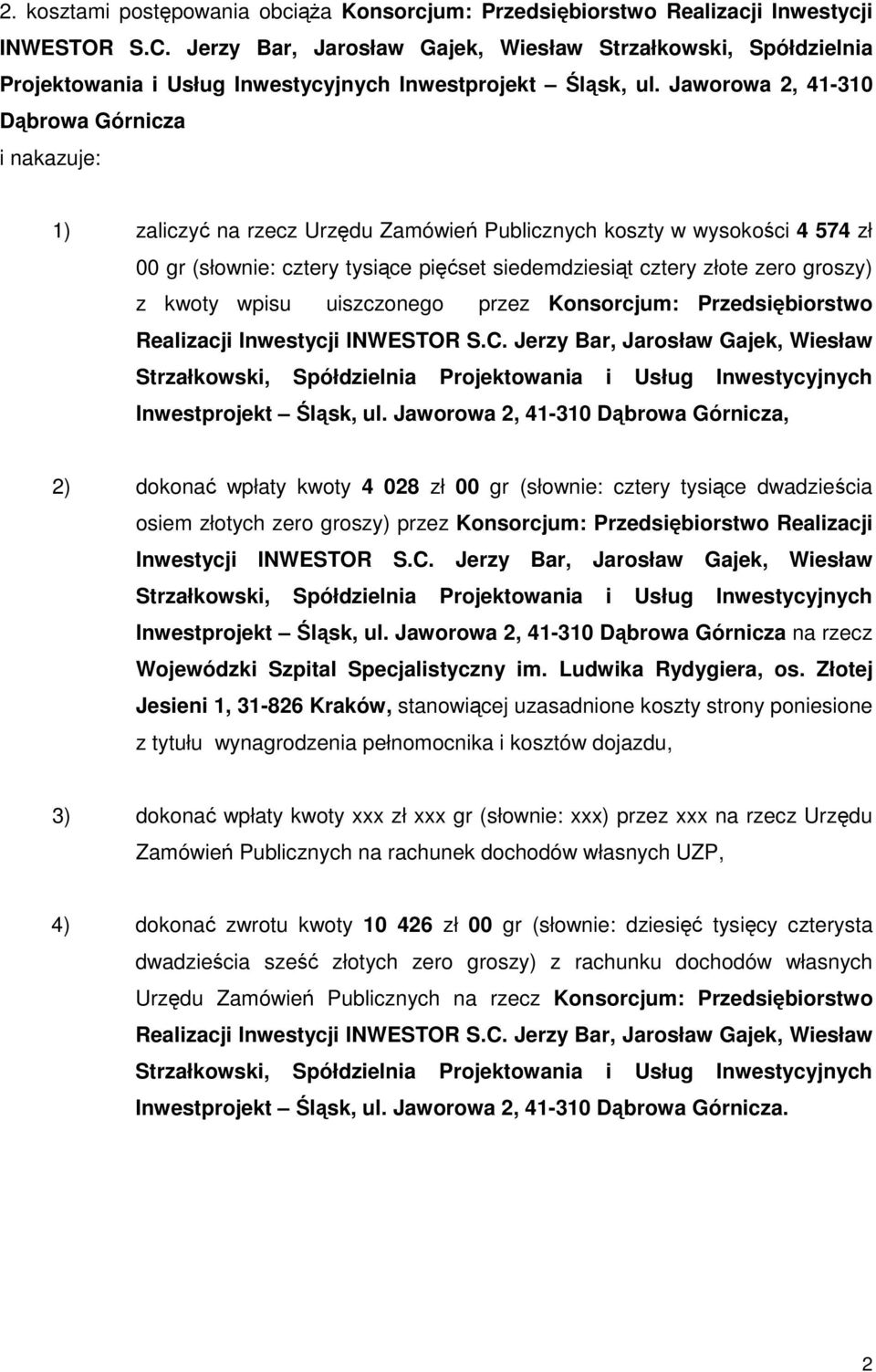 Jaworowa 2, 41-310 Dąbrowa Górnicza i nakazuje: 1) zaliczyć na rzecz Urzędu Zamówień Publicznych koszty w wysokości 4 574 zł 00 gr (słownie: cztery tysiące pięćset siedemdziesiąt cztery złote zero