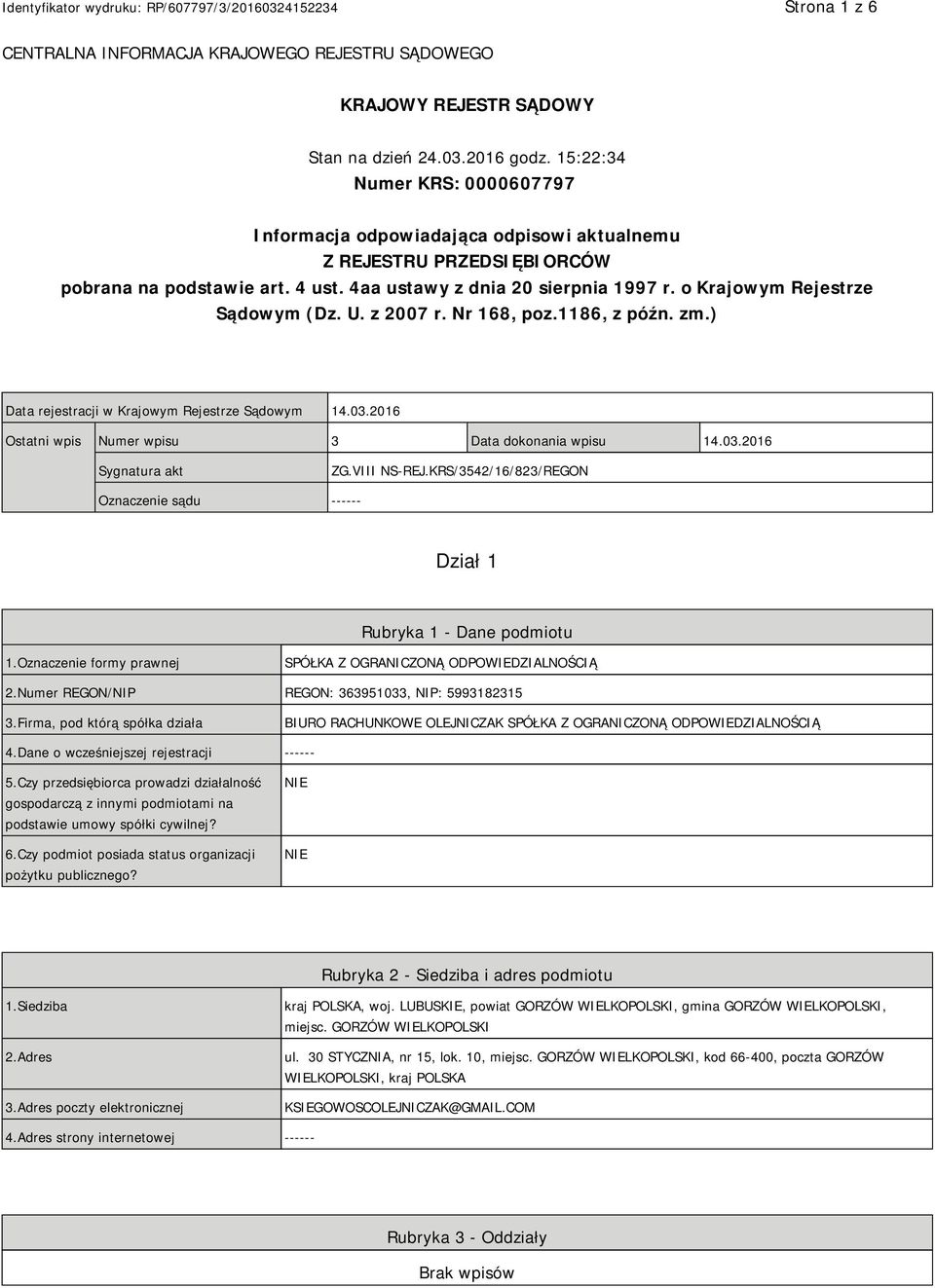 o Krajowym Rejestrze Sądowym (Dz. U. z 2007 r. Nr 168, poz.1186, z późn. zm.) Data rejestracji w Krajowym Rejestrze Sądowym 14.03.2016 Ostatni wpis Numer wpisu 3 Data dokonania wpisu 14.03.2016 Sygnatura akt ZG.