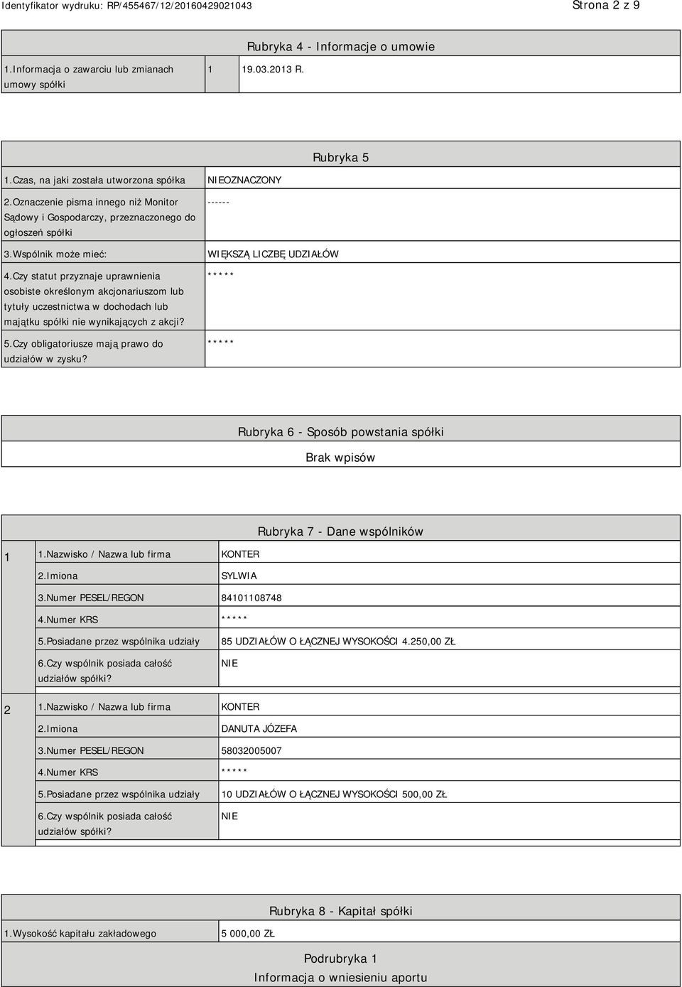 Czy statut przyznaje uprawnienia osobiste określonym akcjonariuszom lub tytuły uczestnictwa w dochodach lub majątku spółki nie wynikających z akcji? 5.