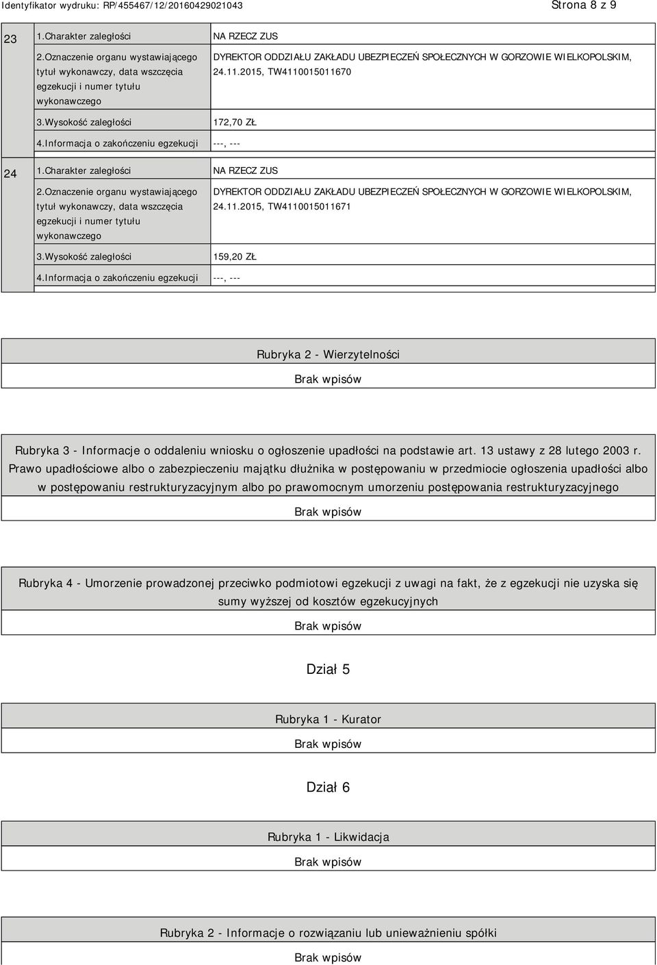 2015, TW4110015011671 159,20 ZŁ Rubryka 2 - Wierzytelności Rubryka 3 - Informacje o oddaleniu wniosku o ogłoszenie upadłości na podstawie art. 13 ustawy z 28 lutego 2003 r.