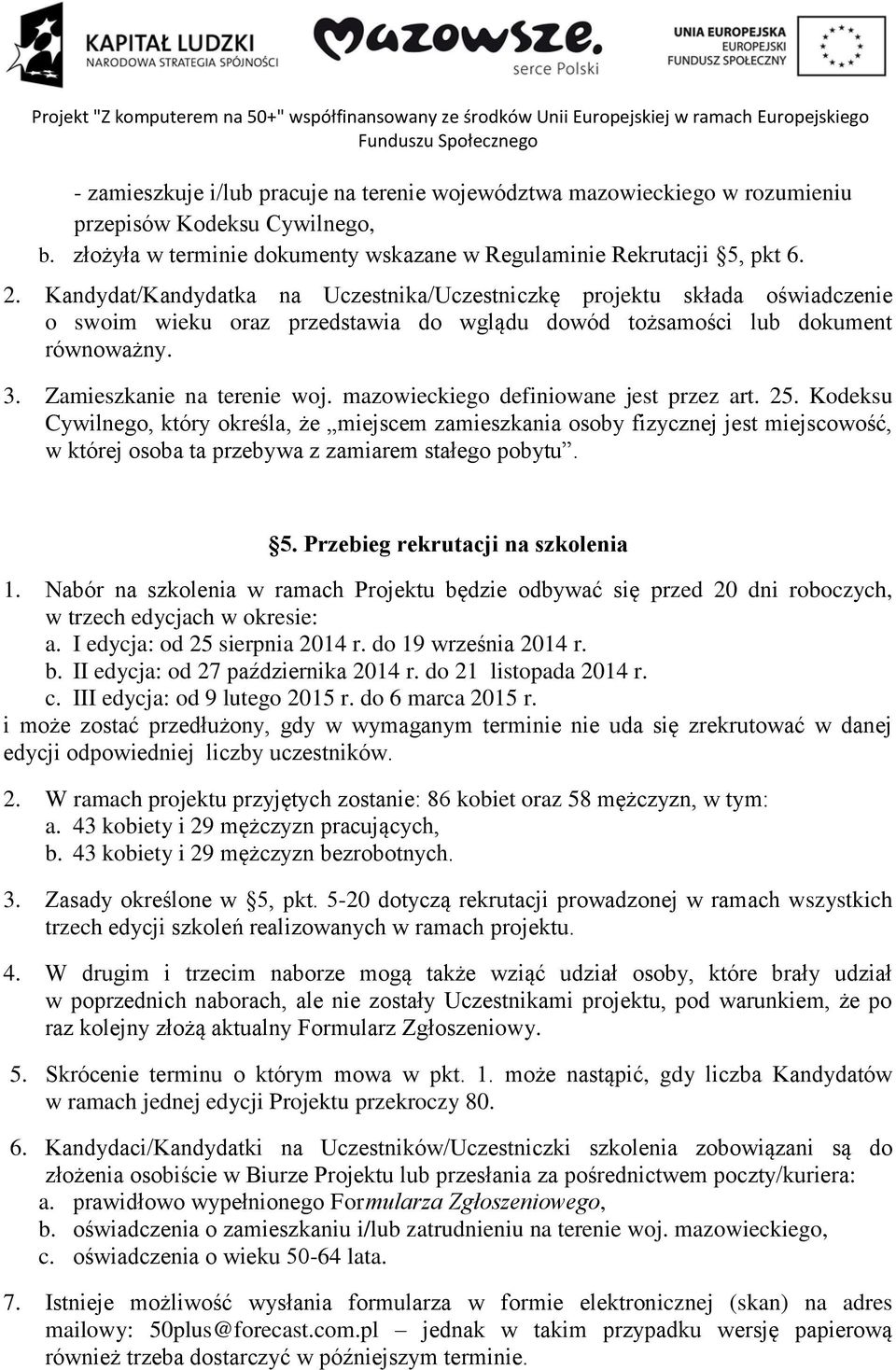 mazowieckiego definiowane jest przez art. 25. Kodeksu Cywilnego, który określa, że miejscem zamieszkania osoby fizycznej jest miejscowość, w której osoba ta przebywa z zamiarem stałego pobytu. 5.