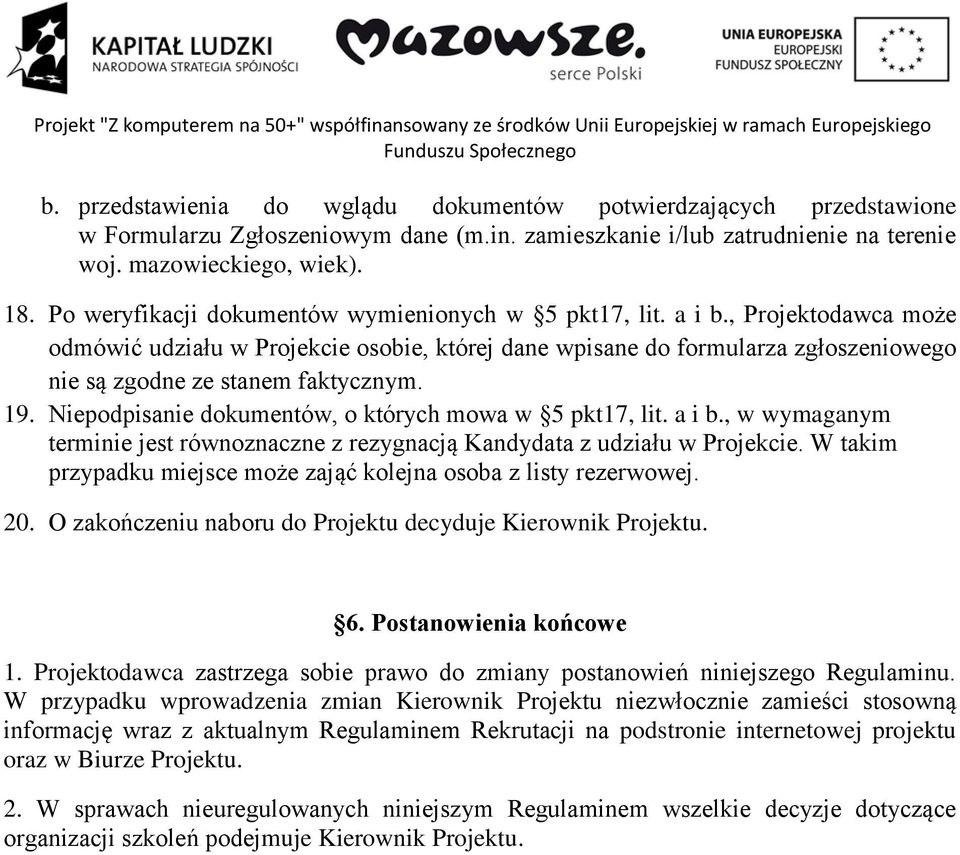 , Projektodawca może odmówić udziału w Projekcie osobie, której dane wpisane do formularza zgłoszeniowego nie są zgodne ze stanem faktycznym. 19.