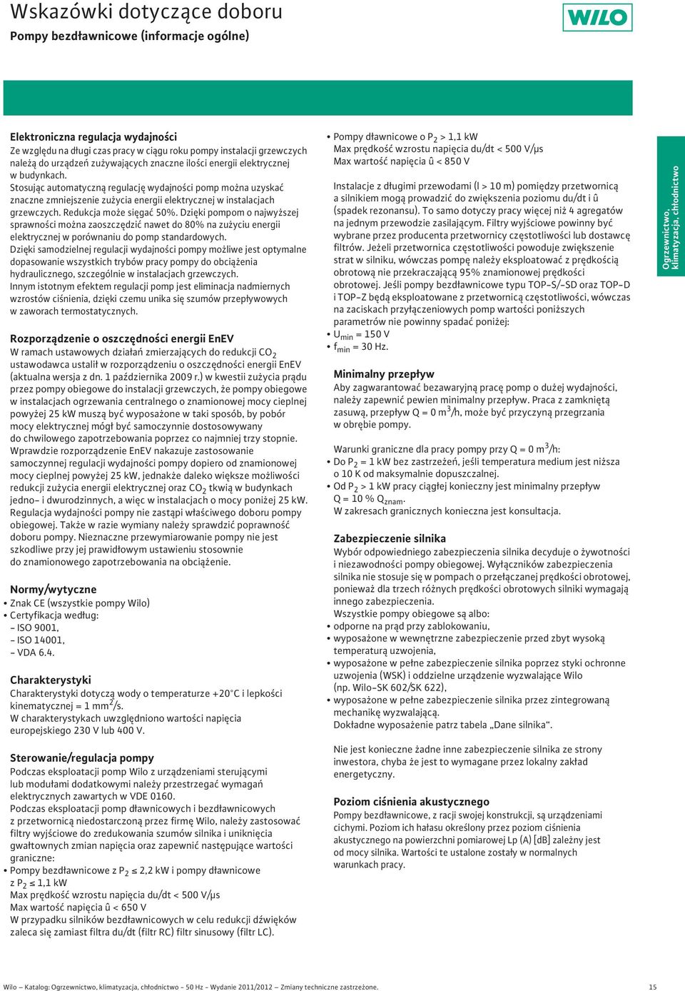 Redukcja mo e si ga 5%. Dzi ki pompom o najwy szej sprawno ci mo na zaoszcz dzi nawet do % na zu yciu energii elektrycznej w porównaniu do pomp standardowych.