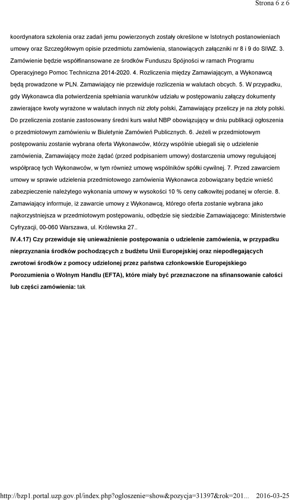 Rozliczenia między Zamawiającym, a Wykonawcą będą prowadzone w PLN. Zamawiający nie przewiduje rozliczenia w walutach obcych. 5.