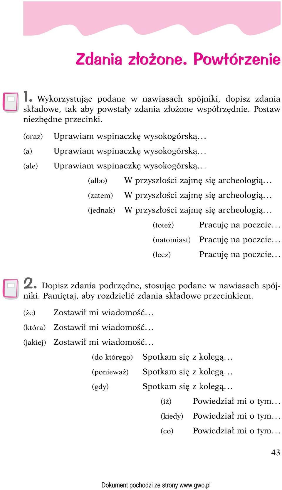 .. (natomiast) Pracuję na poczcie... (lecz) Pracuję na poczcie... 2. Dopisz zdania podrzędne, stosując podane w nawiasach spójniki. Pamiętaj, aby rozdzielić zdania składowe przecinkiem.