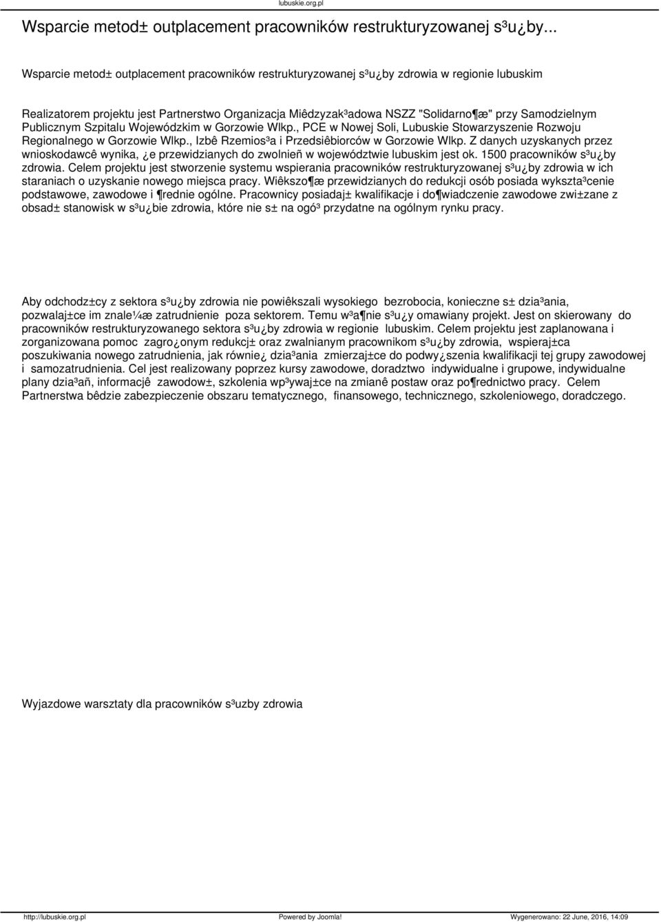 Samodzielnym Publicznym Szpitalu Wojewódzkim w Gorzowie Wlkp., PCE w Nowej Soli, Lubuskie Stowarzyszenie Rozwoju Regionalnego w Gorzowie Wlkp., Izbê Rzemios³a i Przedsiêbiorców w Gorzowie Wlkp.
