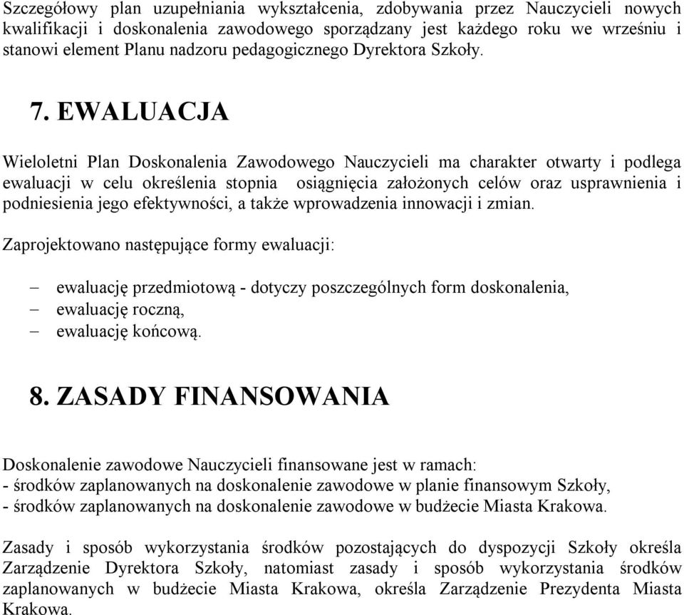 EWALUACJA Wieloletni Plan Doskonalenia Zawodowego Nauczycieli ma charakter otwarty i podlega ewaluacji w celu określenia stopnia osiągnięcia założonych celów oraz usprawnienia i podniesienia jego