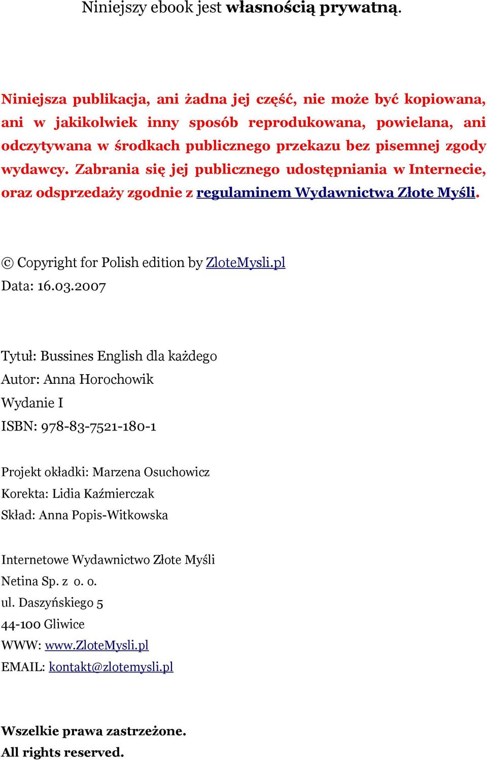 Zabrania się jej publicznego udostępniania w Internecie, oraz odsprzedaży zgodnie z regulaminem Wydawnictwa Złote Myśli. Copyright for Polish edition by ZloteMysli.pl Data: 16.03.