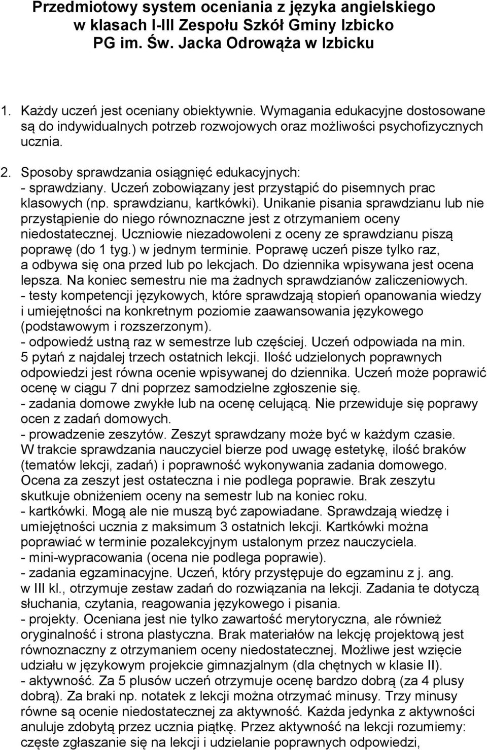 Uczeń zobowiązany jest przystąpić do pisemnych prac klasowych (np. sprawdzianu, kartkówki).