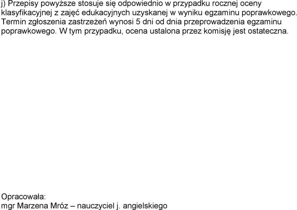 Termin zgłoszenia zastrzeżeń wynosi 5 dni od dnia przeprowadzenia egzaminu poprawkowego.