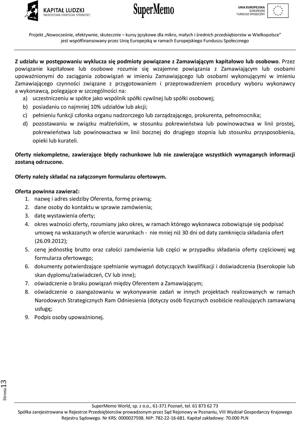 Zamawiającego czynności związane z przygotowaniem i przeprowadzeniem procedury wyboru wykonawcy a wykonawcą, polegające w szczególności na: a) uczestniczeniu w spółce jako wspólnik spółki cywilnej