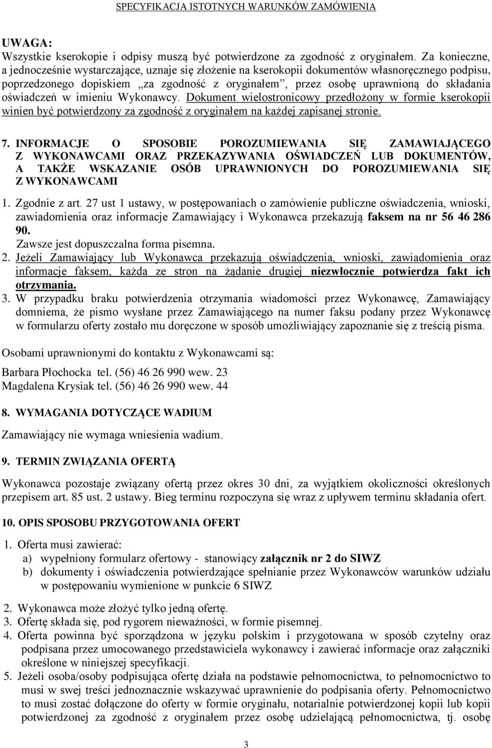 oświadczeń w imieniu Wykonawcy. Dokument wielostronicowy przedłożony w formie kserokopii winien być potwierdzony za zgodność z oryginałem na każdej zapisanej stronie. 7.