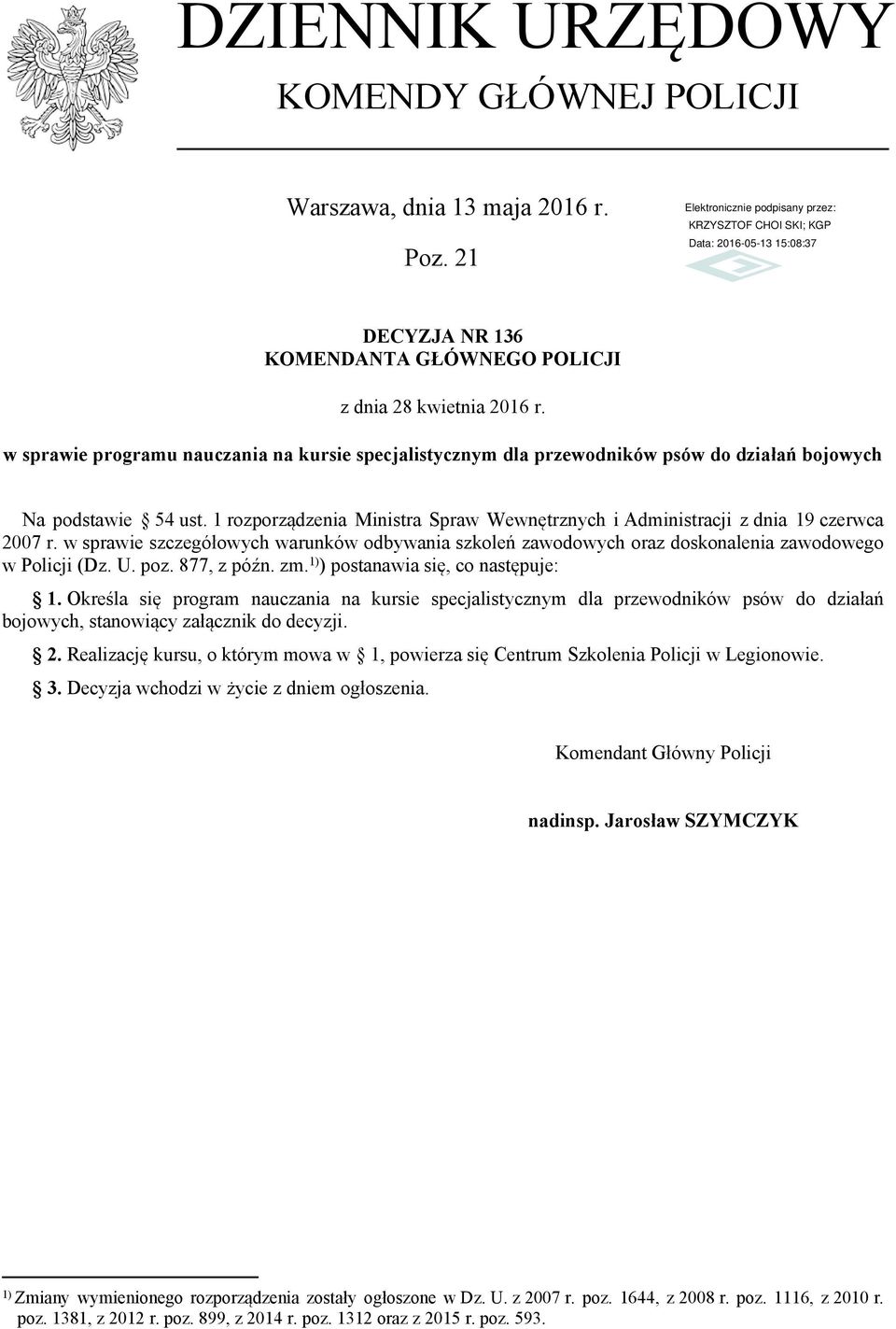 1 rozporządzenia Ministra Spraw Wewnętrznych i Administracji z dnia 19 czerwca 2007 r. w sprawie szczegółowych warunków odbywania szkoleń zawodowych oraz doskonalenia zawodowego w Policji (Dz. U. poz.