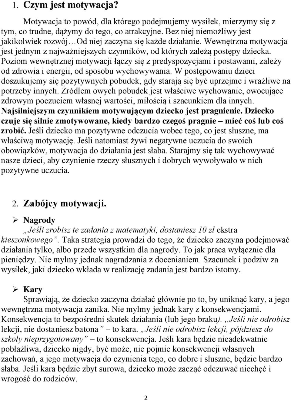Poziom wewnętrznej motywacji łączy się z predyspozycjami i postawami, zależy od zdrowia i energii, od sposobu wychowywania.