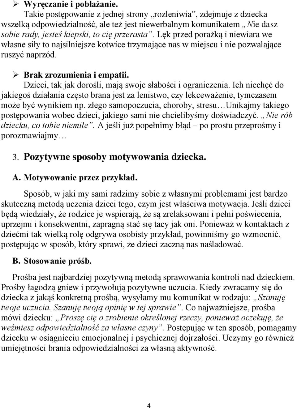 Lęk przed porażką i niewiara we własne siły to najsilniejsze kotwice trzymające nas w miejscu i nie pozwalające ruszyć naprzód. Brak zrozumienia i empatii.