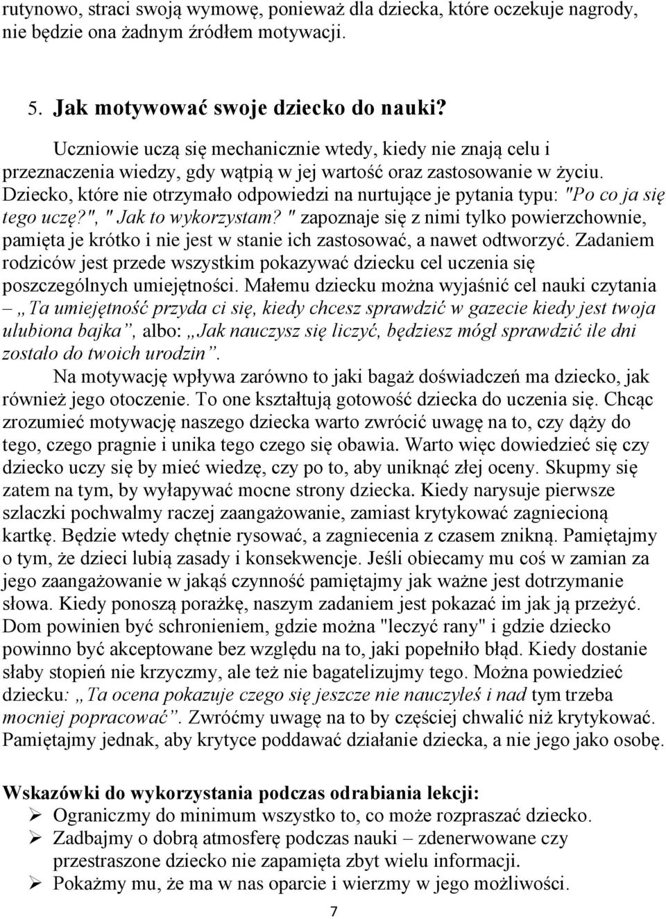 Dziecko, które nie otrzymało odpowiedzi na nurtujące je pytania typu: "Po co ja się tego uczę?", " Jak to wykorzystam?