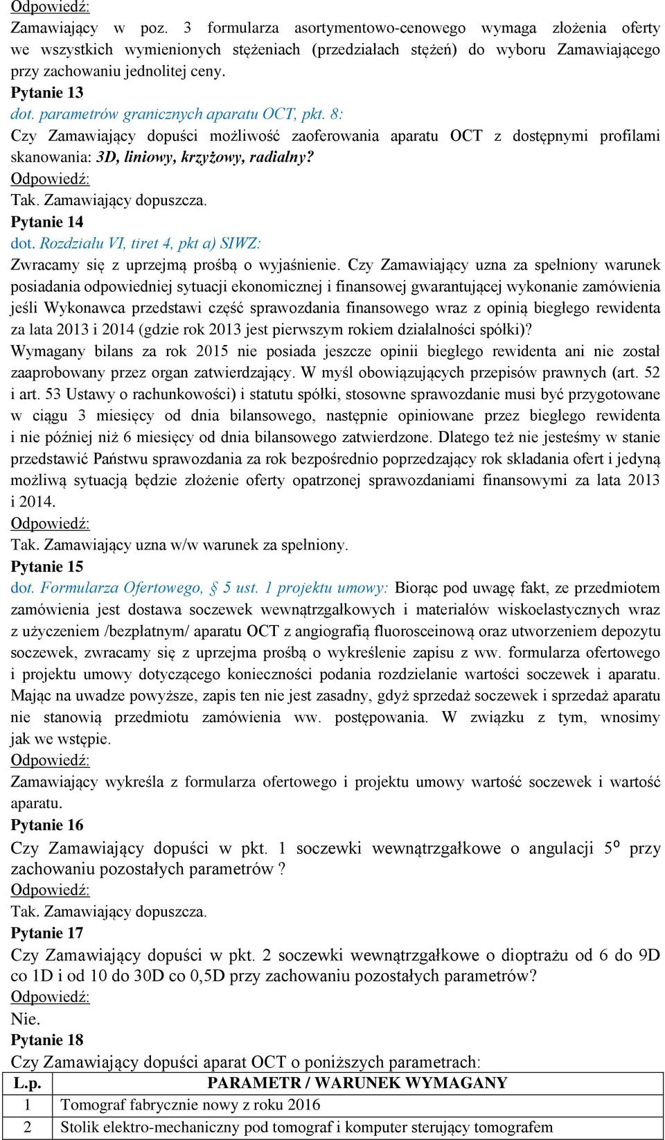 Pytanie 14 dot. Rozdziału VI, tiret 4, pkt a) SIWZ: Zwracamy się z uprzejmą prośbą o wyjaśnienie.