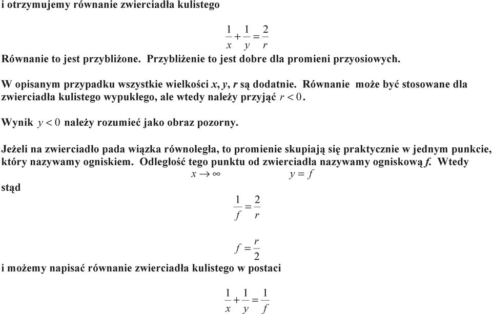 Równanie może być stosowane dla zwierciada kulistego wypukego, ale wtedy należy przyjąćr < 0. Wynik y < 0 należy rozumieć jako obraz pozorny.