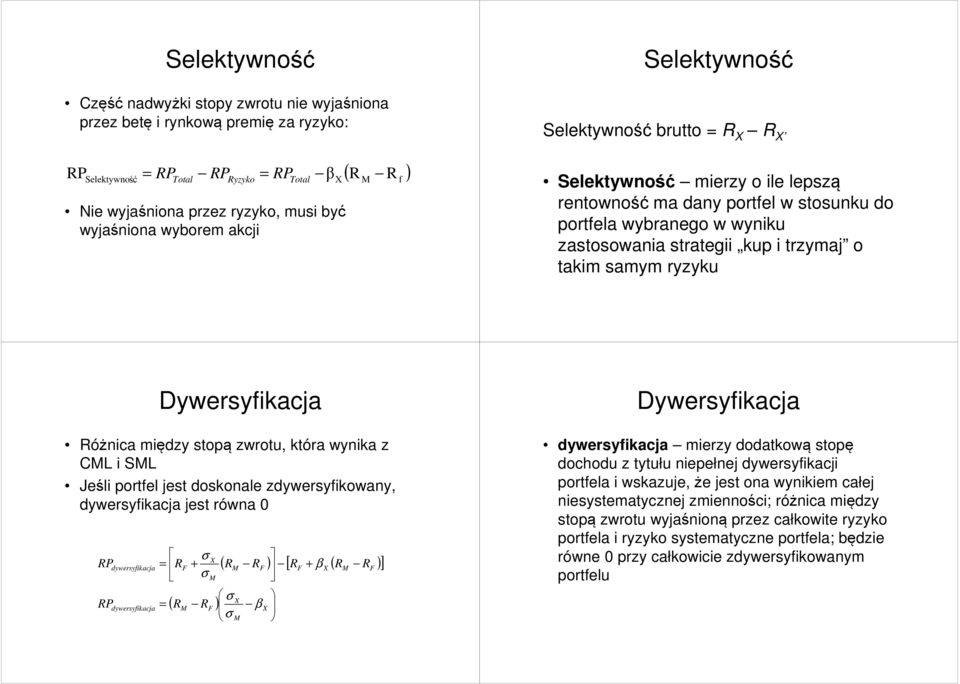 między sopą zwrou, kóra wynika z CL i SL Jeśli porel jes doskonale zdywersyikowany, dywersyikacja jes równa 0 P P dywersyikacja dywersyikacja = = F σ + σ ( ) [ + β ( )] σ ( ) F β σ F F F