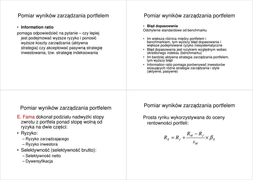 dopasowania jes ryzykiem względnym wobec określonego indeksu (benchmarku) Im bardziej akywna sraegia zarządzania porelem, ym wyższy błąd Inormaion raio pomaga porównywać inwesorów sosujących różne