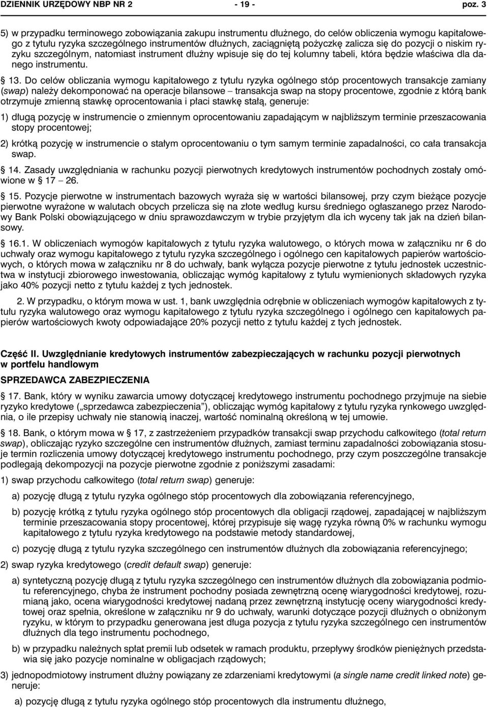 pozycji o niskim ryzyku szczególnym, natomiast instrument dłużny wpisuje się do tej kolumny tabeli, która będzie właściwa dla danego instrumentu. 13.