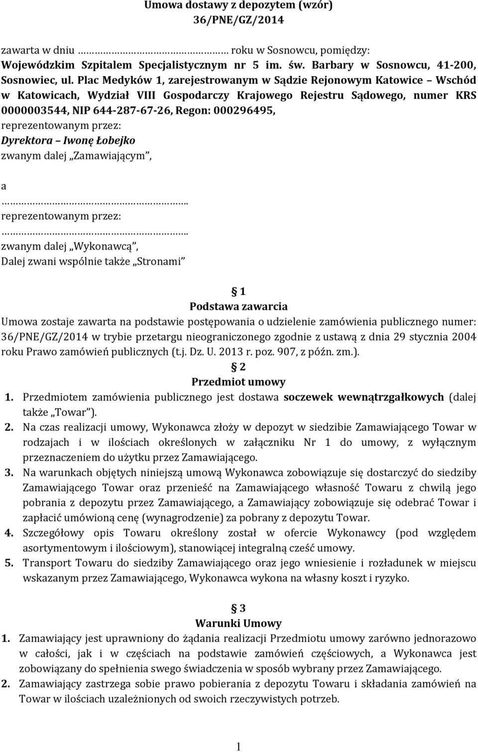 reprezentowanym przez: Dyrektora Iwonę Łobejko zwanym dalej Zamawiającym, a. reprezentowanym przez:.