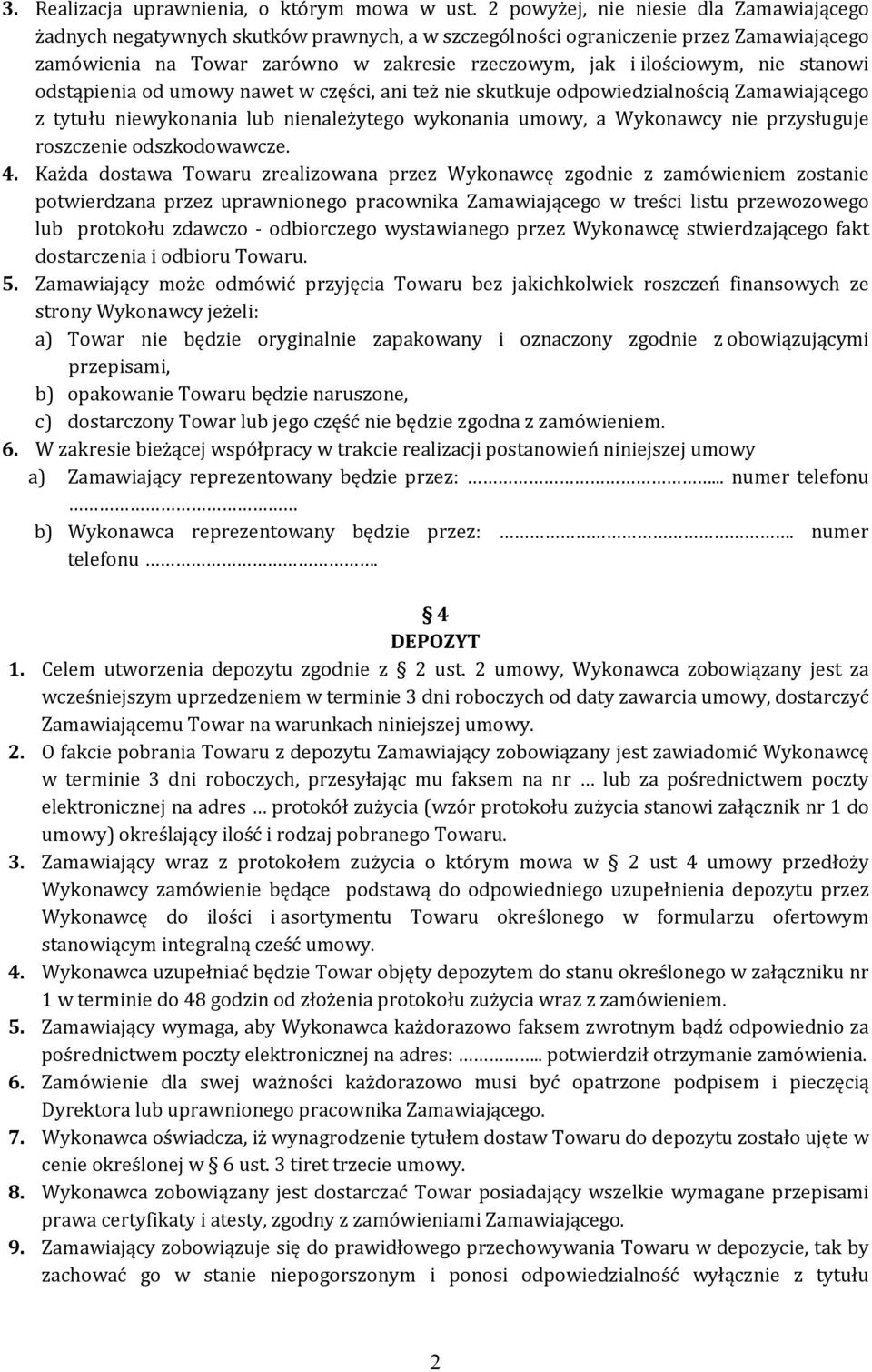 nie stanowi odstąpienia od umowy nawet w części, ani też nie skutkuje odpowiedzialnością Zamawiającego z tytułu niewykonania lub nienależytego wykonania umowy, a Wykonawcy nie przysługuje roszczenie