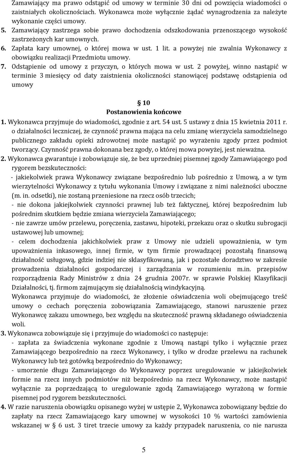 a powyżej nie zwalnia Wykonawcy z obowiązku realizacji Przedmiotu umowy. 7. Odstąpienie od umowy z przyczyn, o których mowa w ust.